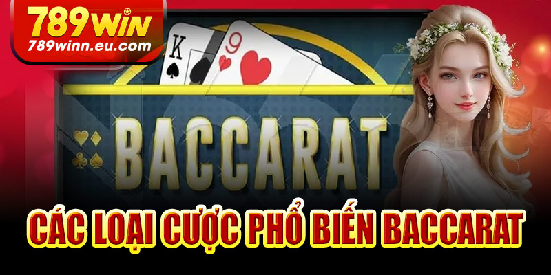 Các loại cược phổ biến trong Baccarat 789Win