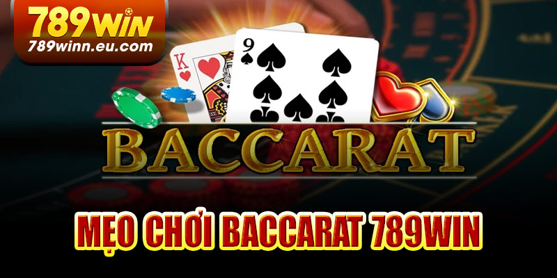 Mẹo chơi Baccarat 789Win hiệu quả