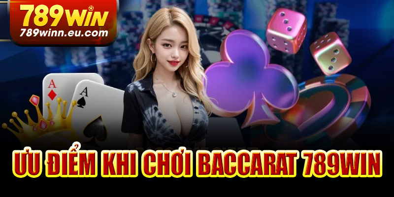 Những ưu điểm khi chơi Baccarat 789Win